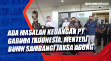 Ada Masalah Keuangan PT Garuda Indonesia, Menteri BUMN Sambangi Jaksa Agung