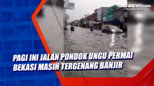 Pagi Ini Jalan Pondok Ungu Permai Bekasi Masih Tergenang Banjir