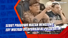 Sebut Prabowo Macan Mengeong, Edy Mulyadi Dilaporkan ke Polda Jatim