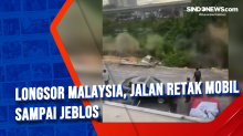 Longsor Malaysia, Jalan Retak Mobil Sampai Jeblos