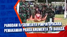 Pangdam II/Sriwijaya Pimpin Upacara Pemakaman Praka Anumerta TH Barasa