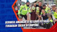 Berhasil Amankan 15 Kg Sabu, Petugas Teriakkan Takbir di Lampung