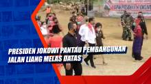 Presiden Jokowi Pantau Pembangunan Jalan Liang Melas Datas