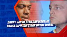 Donny van de Beek dan Martial Hanya Dipinjam Tidak untuk Dijual! Paham?
