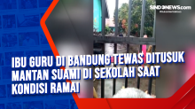 Ibu Guru di Bandung Tewas Ditusuk Mantan Suami di Sekolah saat Kondisi Ramai