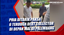 Pria Ditarik Paksa 6 Terduga Debt Collector di Depan Mal di Palembang