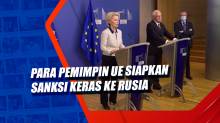 Para Pemimpin UE Siapkan Sanksi Keras ke Rusia