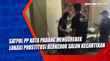 Satpol PP Kota Padang Menggrebek Lokasi Prostitusi Berkedok Salon Kecantikan