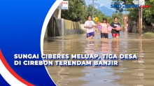Sungai Ciberes Meluap, Tiga Desa di Cirebon Terendam Banjir