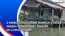 2 Minggu Ratusan Warga 2 Desa Masih Terkepung Banjir di Luwu Utara