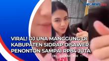 Viral! DJ Una Manggung di Kabupaten Sidrap Disawer Penonton Sampai Rp84 Juta