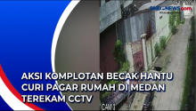Aksi Komplotan Becak Hantu Curi Pagar Rumah di Medan Terekam CCTV