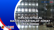 Masjid Istiqlal Masih Gelar Salat Jumat Jaga Jarak