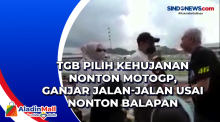 TGB Pilih Kehujanan Nonton MotoGP, Ganjar Jalan-Jalan usai Nonton Balapan