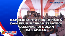 Kapolri Minta Forkopimda dan FKUB Siapkan Strategi Vaksinasi di Bulan Ramadhan