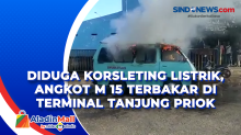 Diduga Korsleting Listrik, Angkot M 15 Terbakar di Terminal Tanjung Priok