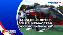 Taksi Helikopter, Solusi Kemacetan di Cilegon Banten