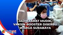 Jadi Syarat Mudik, Vaksin Booster Diserbu Warga Surabaya