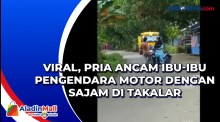 Viral, Pria Ancam Ibu-Ibu Pengendara Motor dengan Sajam di Takalar