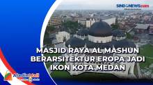 Masjid Raya Al Mashun Berarsitektur Eropa Jadi Ikon Kota Medan