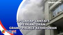 Api Lahap Lantai 3 Perkantoran Grand Palace Kemayoran
