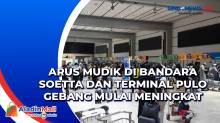 Arus Mudik di Bandara Soetta dan Terminal Pulo Gebang Mulai meningkat