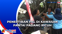 Penertiban PKL di Kawasan Pantai Padang Ricuh
