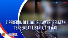 2 Pekerja di Luwu Sulawesi Selatan Tersengat Listrik, 1 Tewas