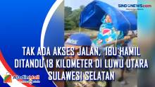 Tak Ada Akses Jalan, Ibu Hamil Ditandu 18 Kilometer di Luwu Utara, Sulawesi Selatan