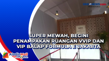 Super Mewah, Begini Penampakan Ruangan VVIP dan VIP Balap Formula E Jakarta