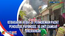 Kebakaran Hebat di Permukiman Padat Penduduk Papanggo, 16 Unit Damkar Dikerahkan