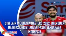 Sisi Lain Indonesia Masters 2022, Ini Momen Mathias Christiansen Fasih Berbahasa Indonesia