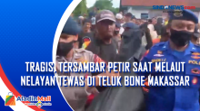 Tragis, Tersambar Petir saat Melaut Nelayan Tewas di Teluk Bone Makassar