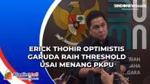 Erick Thohir Optimistis Garuda Raih Threshold usai Menang PKPU