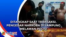 Ditangkap saat Transaksi, Pengedar Narkoba di Lampung Melawan Polisi