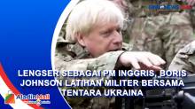 Lengser sebagai PM Inggris, Boris Johnson Latihan Militer Bersama Tentara Ukraina