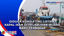 Diduga Korsleting Listrik, Kapal Ikan di Pelabuhan Muara Baru Terbakar