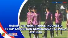 Hadapi Vietnam, Timnas Indonesia Tetap Targetkan Kemenangan di Piala AFF U-16