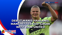 Debut Manis Haaland, Manchester City Gasak West Ham United