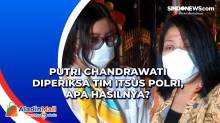 Putri Chandrawati Diperiksa Tim Itsus Polri, Apa Hasilnya?