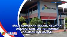 Sulit Dapatkan Solar, Nelayan Datangi Kantor Pertamina Kalimantan Barat