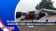 Sejumlah Agen Bus di Tangsel Mulai Naikkan Tarif Imbas Naiknya Harga BBM