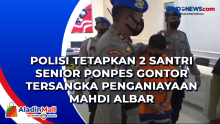 Polisi Tetapkan 2 Santri Senior Ponpes Gontor Tersangka Penganiayaan Mahdi Albar