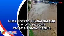 Hujan Deras Sungai Batang Limpato Meluap, Pasaman Barat Banjir
