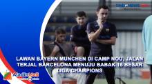 Lawan Bayern Munchen di Camp Nou, Jalan Terjal Barcelona Menuju Babak 16 Besar Liga Champions