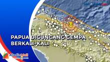 Hari Ini Papua Diguncang Gempa Berkali-kali
