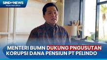 Kasus Korupsi Dana Pensiun PT Pelindo, Menteri BUMN: Momen Perbaikan Sistem