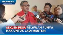 Relawan Dilantik jadi Menteri, Sekjen PDIP: Beliau juga Punya Hak untuk jadi Menteri