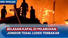 Detik-Detik Belasan Kapal di Pelabuhan Jongor Tegal Ludes Terbakar