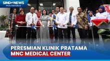 Peresmian Klinik Pratama MNC Medical Center, Terbuka Untuk Masyarakat Luas